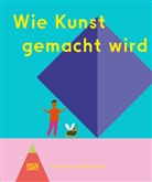 Doro Globus, Rose Blake - Wie Kunst gemacht wird - Ein Kinderbuch über Künstler, Ateliers & Kreativität für kleine Entdecker ab 6 Jahren