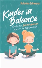 Katarina  Schwarz, Katarina Schwarz, Katarina Schwarz - Kinder in Balance - Spielerisch Selbstregulation erlernen im Familienalltag