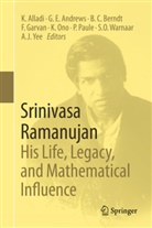 Krishnaswami Alladi, George Andrews, George E. Andrews, Bruce Berndt, Bruce C. Berndt, Bruce Berndt et al... - Srinivasa Ramanujan: His Life, Legacy, and Mathematical Influence