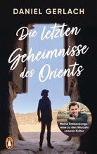 Daniel Gerlach - Die letzten Geheimnisse des Orients