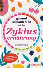 Mindy Dr. Pelz - Gesund, schlank & fit mit der Zyklusernährung