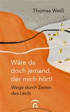Thomas Weiß - Wäre da doch jemand, der mich hört!