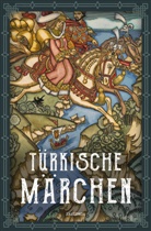 Friedrich Giese - Türkische Märchen - Neuausgabe des Standardwerks des großen Orientalisten