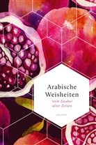 Anneliese Rübesamen - Arabische Weisheiten. Vom Zauber alter Zeiten