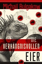 Michail Bulgakow - Die verhängnisvollen Eier und Notizen auf Manschetten. Vollständig neu übersetzt von Alexandra Berlina