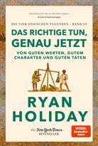 Ryan Holiday - Das Richtige tun, genau jetzt