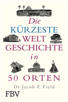 Jakob F Field, Jakob F. Field - Die kürzeste Weltgeschichte in 50 Orten