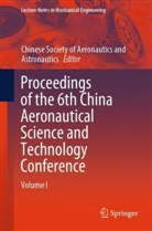 Chinese Aeronautical Society, Chinese Soc. of Aeronautics&amp;Astronautics, Chinese Society of Aero and Astr, Chinese Society of Aeronautics and Astronautics, Chinese Society of Aeronautics and Astro - Proceedings of the 6th China Aeronautical Science and Technology Conference