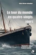 Francis London - Jules Verne reloaded: Le tour du monde en quatre-vingts jours