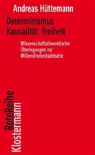 Andreas Hüttemann - Determinismus Kausalität Freiheit