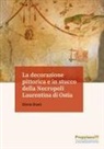 Silvia Diani - La decorazione pittorica e in stucco della Necropoli Laurentina di Ostia