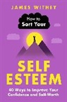 James Withey - How to Sort Your Self-Esteem