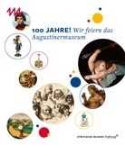 Städtische Museen Freiburg, Städtische Museen Freiburg - 100 Jahre! Wir feiern das Augustinermuseum