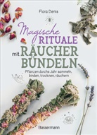 Flora Denis - Magische Rituale mit Räucherbündeln. Pflanzen durchs Jahr sammeln, trocknen, binden, weihen, räuchern