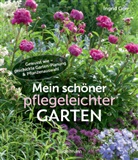 Ingrid Gorr - Mein schöner pflegeleichter Garten. Gewusst wie - geschickte Garten-Planung und Pflanzenauswahl