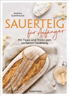 Andrea Gottfreund - Sauerteig für Anfänger - Mit Tipps und Tricks zum perfekten Brot