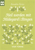 Grün Anselm - Heil werden mit Hildegard von Bingen