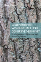 Uwe Meyer - Willensfreiheit, Wissenschaft und diskursive Vernunft