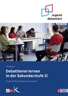 Tim Wagner - Debattieren lernen in der Sekundarstufe II