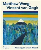Joost van der Hoeven, Kenny Schachter, R Schiff, Richard Schiff, John Yau - Matthew Wong - Vincent van Gogh