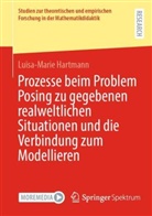 Luisa-Marie Hartmann - Prozesse beim Problem Posing zu gegebenen realweltlichen Situationen und die Verbindung zum Modellieren