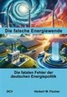 Herbert W Fischer, Herbert W. Fischer - Die falsche Energiewende