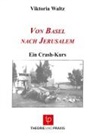 Viktoria Waltz - Von Basel nach Jerusalem - Ein Crash-Kurs