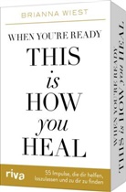 Brianna Wiest - When you're ready, this is how you heal - 55 Impulse, die dir dabei helfen, loszulassen und zu dir zu finden