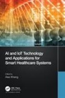 Alex Khang, Alex Khang - Ai and Iot Technology and Applications for Smart Healthcare Systems