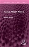 Gerald Moore - Twelve African Writers
