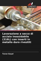 Tarun Goyal - Lavorazione a secco di acciaio inossidabile (316L) con inserti in metallo duro rivestiti