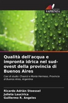 Guillermo R. Angeles, Julieta Laucirica, Ricardo Adrián Stoessel - Qualità dell'acqua e impronta idrica nel sud-ovest della provincia di Buenos Aires