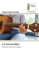 Dignité Fundji Dimandja - La Foi en Dieu