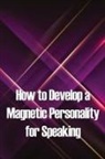 Ivo Melley - How to Develop a Magnetic Personality for Speaking