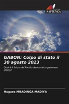 Hugues Mbadinga Madiya - GABON: Colpo di stato il 30 agosto 2023