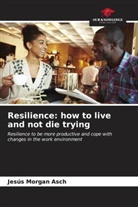 Jesús Morgan Asch - Resilience: how to live and not die trying