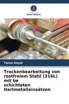 Tarun Goyal - Trockenbearbeitung von rostfreiem Stahl (316L) mit be schichteten Hartmetalleinsätzen