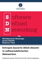 Wendwossen Desalegn, Javed Shaikh, Bayissa Taye - Entropie-basierte DDoS-Abwehr in softwaredefinierten Netzwerken