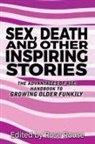 Judy Piatkus, Rose Rouse - Sex, Death and Other Inspiring Stories