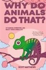 Scott Matthews - Why Do Animals Do That? - 101 Random, Interesting, and Wacky Things Animals Do - The Facts, Science, & Trivia of Why Animals Do What They Do!