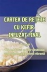 Delia Chiril¿ - CARTEA DE RE¿ETE CU KEFIR INFUZAT FINAL