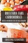 Cristina St¿nescu - Buc¿t¿ria F¿r¿ Carbohidra¿i
