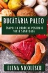 Elena Nicolescu - Buc¿t¿ria Paleo