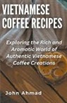 John Ahmad - Vietnamese Coffee Recipes
