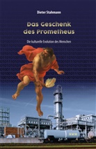 Dieter Stahmann - Das Geschenk des Prometheus