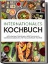 Karina Mertens - Internationales Kochbuch: Köstliche und traditionelle Rezepte von allen Kontinenten dieser Erde für Ihre kulinarische Weltreise