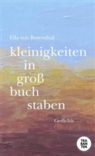 Ella von Rosenthal, Ella von Rosenthal - kleinigkeiten in großbuchstaben