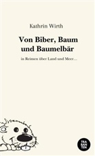 Kathrin Wirth - Von Biber, Baum und Baumelbär