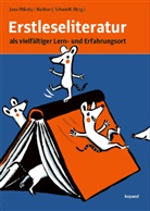 J Schmidt, Jana Mikota, Nadine J. Schmidt - Erstleseliteratur als vielfältiger Lern- und Erfahrungsort