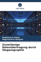 RojaRamani Adapa, NagaLakshmi Nelapati - Zuverlässige Datenübertragung durch Steganographie